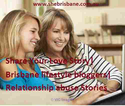 Share Your Love Story| Brisbane lifestyle bloggers| Relationship abuse
