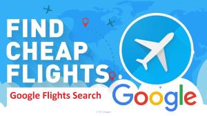 Google Flight: Best Way to Find Cheap Flights