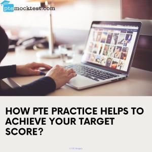 How PTE practice helps to achieve your target score? 