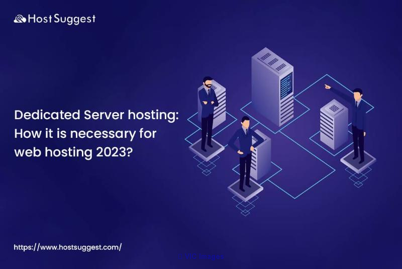 Dedicated Server hosting: How it is necessary for web hosting 2023