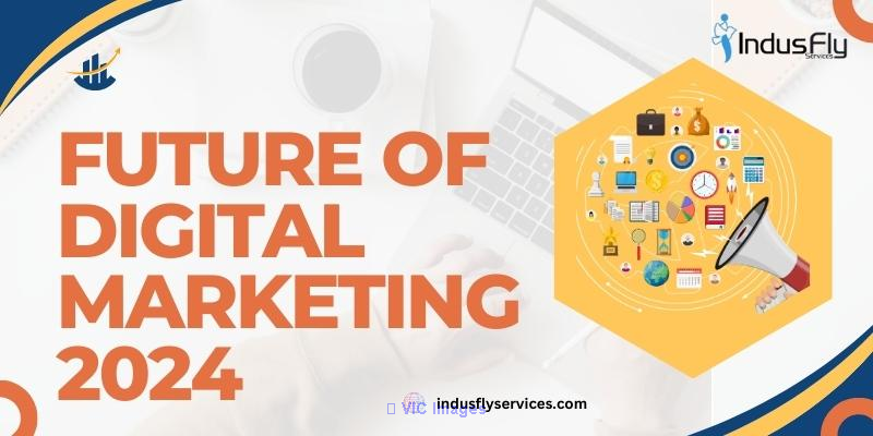 Future of Digital Marketing: Trends You Need to Know
