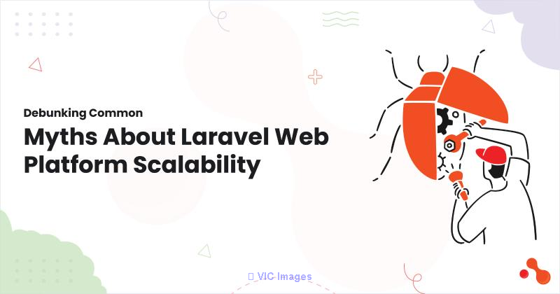 Debunking Common Myths About Laravel Web Platform Scalability