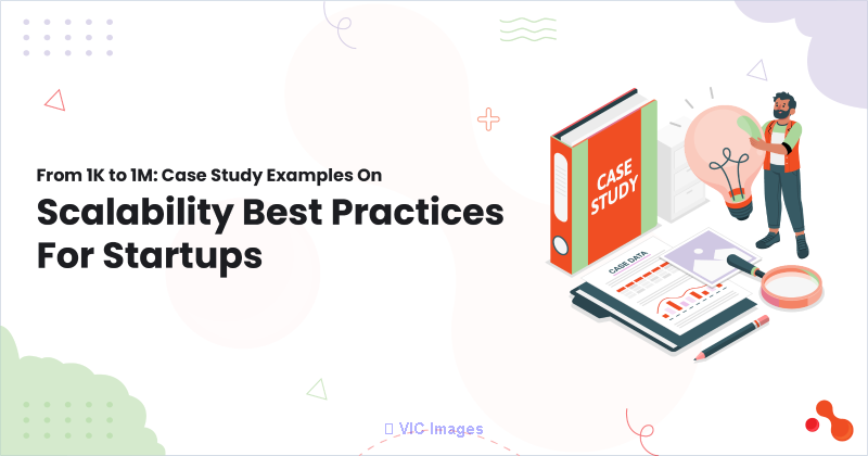  From 1K to 1M: Case Study Examples On Scalability Best Practices For 