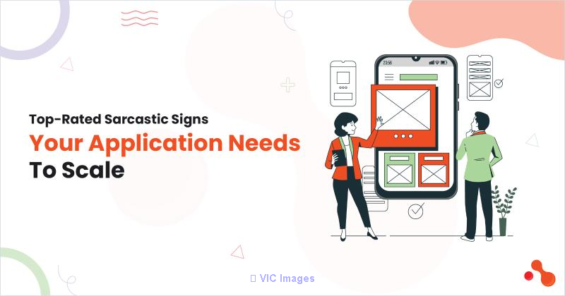 Top-Rated Sarcastic Signs Your Application Needs To Scale
