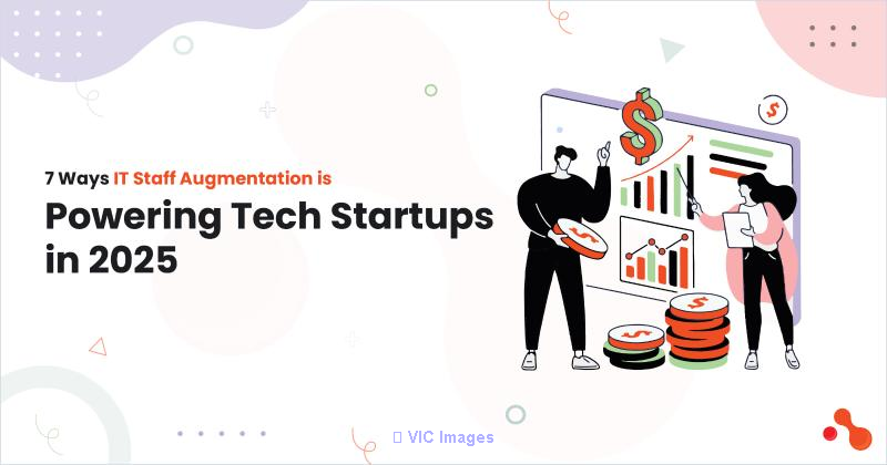 7 Ways IT Staff Augmentation is Powering Tech Startups in 2025