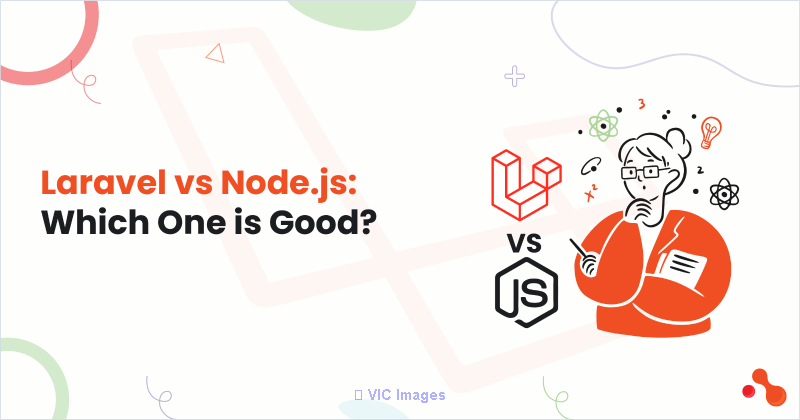 Laravel vs Node.js: Which One is Good?