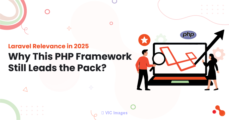 Laravel Relevance in 2025: Why This PHP Framework Still Leads the Pack